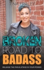 Broken Road to Badass: Release the Pain & Stand in Your Power By Tina Fraley Cover Image