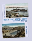 WISH YOU WERE HERE in North Berwick: Book Two: Old postcards of North Berwick in a 'big picture' book By Ian Goodall Cover Image