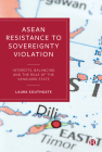 ASEAN Resistance to Sovereignty Violation: Interests, Balancing and the Role of the Vanguard State Cover Image