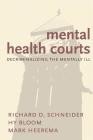 Mental Health Courts: Decriminalizing the Mentally Ill By Richard D. Schneider, Hy Bloom, Mark Heerema Cover Image