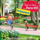 Dios Lo Hizo Para Mí Las Estaciones - La Primavera: Él Lo Hizo Para Mí La Primavera Lo Narra Un Niño Que, Desde Su Perspectiva, Agradece a Dios Por Cr (Waiting on Translation) By Nicoletta Antonia Cover Image