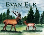 Evan Elk and the Disappearing Mountains By Elizabeth M. Obenauer, Rebecca C. Mutz (Illustrator) Cover Image