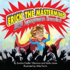 Erick the Mastermind: ADHD Superpowers Revealed Cover Image