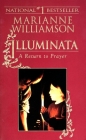 Illuminata: A Return to Prayer By Marianne Williamson Cover Image