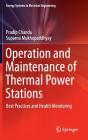 Operation and Maintenance of Thermal Power Stations: Best Practices and Health Monitoring (Energy Systems in Electrical Engineering) By Pradip Chanda, Suparna Mukhopaddhyay Cover Image