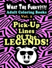 WHAT THE FUNKY?!?! Adult Coloring Books Vol. 2: Pick Up Lines Of The LEGENDS! By Shane Huseman, What The Funky Adult Coloring Books Cover Image