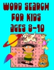 word search for kids ages 8-10: 50 Large Print Kids Word Find Puzzles With Fun Animal, Halloween, Pets, Summer, Space For Kids Ages 8-10 (Kids Activit By Dream Artist Books Cover Image