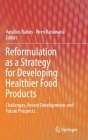 Reformulation as a Strategy for Developing Healthier Food Products: Challenges, Recent Developments and Future Prospects Cover Image