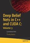 Deep Belief Nets in C++ and Cuda C: Volume 3: Convolutional Nets Cover Image