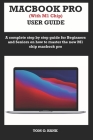 MACBOOK PRO (With M1 Chip) USER GUIDE: A complete step by step guide for Beginners and seniors on how to master the new M1 chip MacBook pro By Tom O. Hank Cover Image