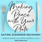Making Peace with Your Plate Lib/E: Eating Disorder Recovery 2nd Edition By Robyn Cruze, Lcsw, Emily Ellet (Read by) Cover Image