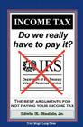 Income Tax: Do We Really Have To Pay It?: The Best Arguments For Not Paying Your Income Tax By Jr. Sinclair, Edwin H. Cover Image