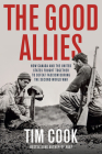 The Good Allies: How Canada and the United States Fought Together to Defeat Fascism during the Second World War By Tim Cook Cover Image