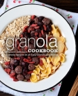 Granola Cookbook: Discover Delicious Granola Recipes in an Easy Granola Cookbook (2nd Edition) By Booksumo Press Cover Image