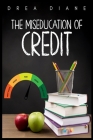 The Miseducation of Credit By Drea Diane Cover Image
