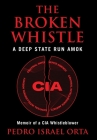 The Broken Whistle: A Deep State Run Amok By Pedro Israel Israel Orta Cover Image