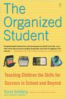 The Organized Student: Teaching Children the Skills for Success in School and Beyond By Donna Goldberg, Jennifer Zwiebel (With) Cover Image