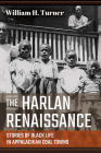 The Harlan Renaissance: Stories of Black Life in Appalachian Coal Towns By William H. Turner Cover Image