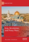 Iran, Revolution, and Proxy Wars (Middle East Today) By Ofira Seliktar, Farhad Rezaei Cover Image