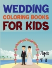 Wedding Coloring Books For Kids Ages 4-8: Wedding Coloring Books For Kids Ages 6-10 Cover Image