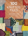 100 Knitted Tiles: Charts and Patterns for Knitted Motifs Inspired by Decorative Tiles By Various Cover Image