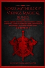 Norse Mythology, Vikings, Magic & Runes: Stories, Legends & Timeless Tales From Norse & Viking Folklore + A Guide To The Rituals, Spells & Meanings of By History Brought Alive Cover Image