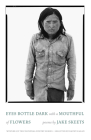 Eyes Bottle Dark with a Mouthful of Flowers: Poems (National Poetry) By Jake Skeets Cover Image