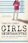 Girls Uninterrupted: Steps for Building Stronger Girls in a Challenging World Cover Image