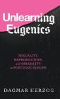 Unlearning Eugenics: Sexuality, Reproduction, and Disability in Post-Nazi Europe (George L. Mosse Series in the History of European Culture, Sexuality, and Ideas) By Dagmar Herzog Cover Image
