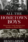 All the Hometown Boys: Wisconsin's 150th Machine Gun Battalion in World War I Cover Image