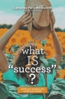 What Is Success?: Clarify Your Purpose and Review Your Beliefs Cover Image