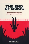 The End of Music: The Death of the Dream of Independent Musicians Cover Image