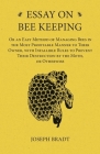 Essay on Bee Keeping - Or an Easy Method of Managing Bees in the Most Profitable Manner to Their Owner, with Infallible Rules to Prevent Their Destruc By Joseph Bradt Cover Image