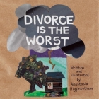 Divorce Is the Worst (Ordinary Terrible Things) By Anastasia Higginbotham Cover Image