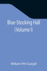 Blue-Stocking Hall (Volume I) Cover Image