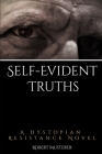 Self-Evident Truths: A Dystopian Resistance Novel Cover Image