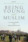 Being Young and Muslim: New Cultural Politics in the Global South and North (Religion and Global Politics) Cover Image