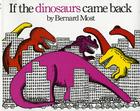 If the Dinosaurs Came Back By Bernard Most Cover Image