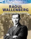 Raoul Wallenberg: Swedish Diplomat and Hero of the Holocaust (Spotlight on Civic Courage: Heroes of Conscience) By Lisa Idzikowski Cover Image