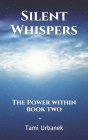 Silent Whispers: The Power Within By Tami Urbanek Cover Image