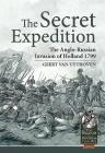 The Secret Expedition: The Anglo-Russian Invasion of Holland 1799 (From Reason to Revolution #19) By Geert Van Uythoven Cover Image