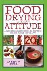 Food Drying with an Attitude: A Fun and Fabulous Guide to Creating Snacks, Meals, and Crafts Cover Image