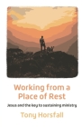 Working from a Place of Rest: Jesus and the key to sustaining ministry Cover Image