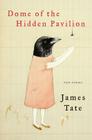 Dome of the Hidden Pavilion: New Poems By James Tate Cover Image