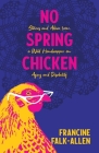 No Spring Chicken: Stories and Advice from a Wild Handicapper on Aging and Disability Cover Image