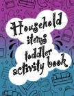 Household items toddlers activity book: Let your children play and learn at the same time with a mazes and coloring book! Gift for kids ages 2,3, 4 or (Coloring Books) By Leonard Skuers Cover Image