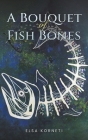 A Bouquet of Fish Bones By Elsa Korneti Cover Image