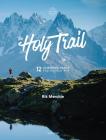 The Holy Trail: 12 Legendary Trails You Should Run By Rik Merchie Cover Image