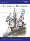 The Wars of the Roses (Men-at-Arms) By Terence Wise, Gerry Embleton (Illustrator) Cover Image