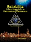 Reliability - A Shared Responsibility for Operators and Maintenance: Sequel on World Class Maintenance Management - The 12 Disciplines and Maintenance By Rolly Angeles Cover Image